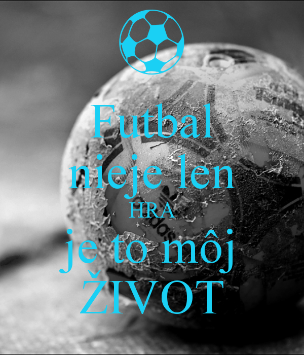 futbal-nieje-len-hra-je-to-moj-zivot
